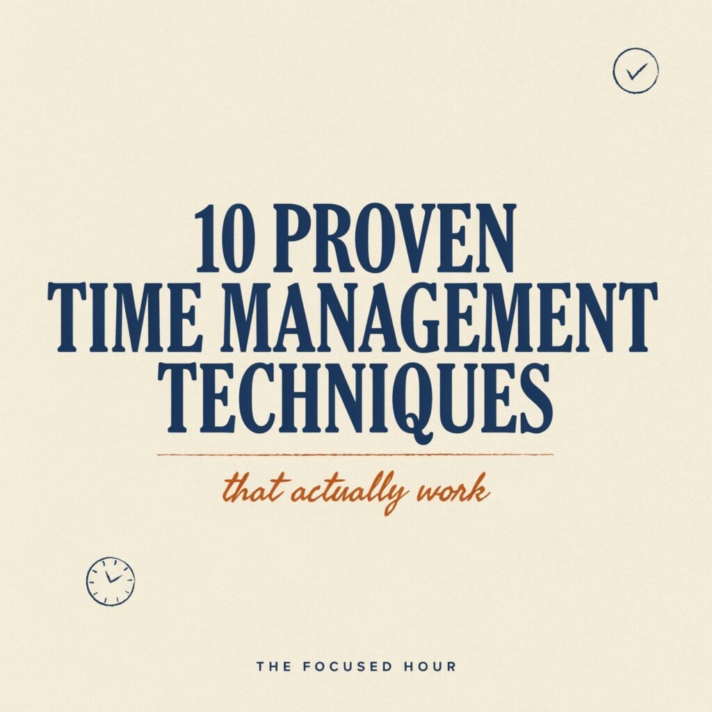 10 Proven Time Management Techniques That Actually Work