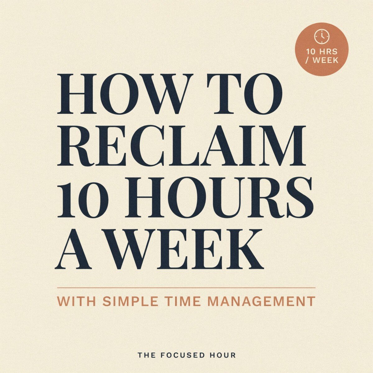 How to Reclaim 10 Hours a Week With Simple Time Management