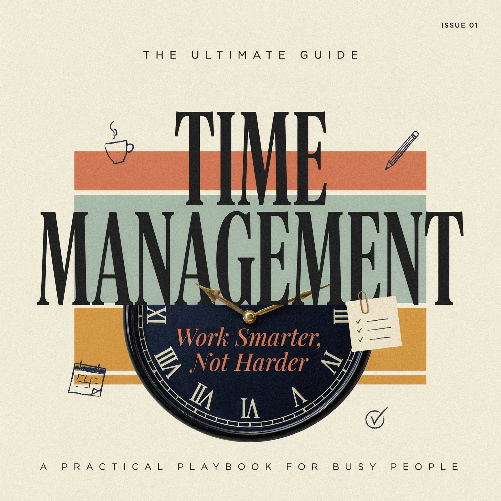 The Ultimate Guide to Time Management: Work Smarter, Not Harder
